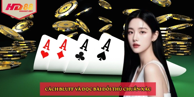 Cách bluff và đọc bài đối thủ chuẩn xác