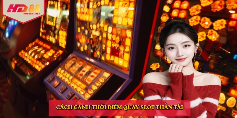 Cách canh thời điểm quay slot Thần Tài