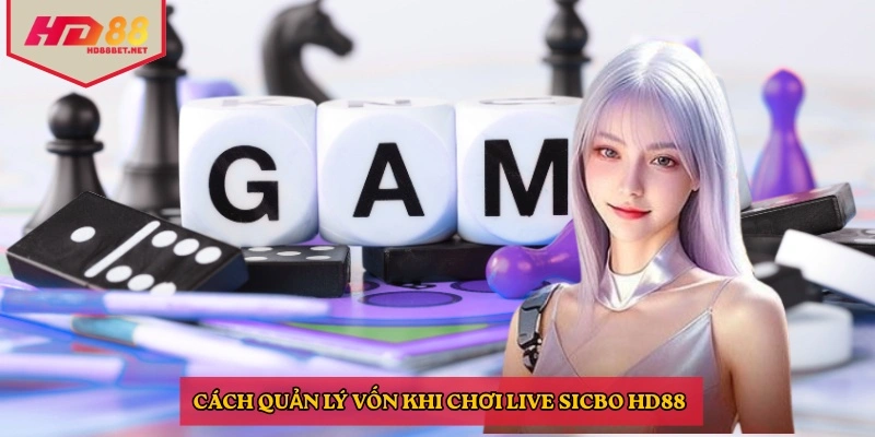 Cách quản lý vốn khi  chơi live sicbo HD88 