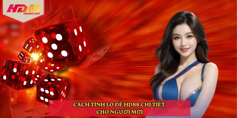 Cách tính lô đề HD88 chi tiết theo từng loại cược