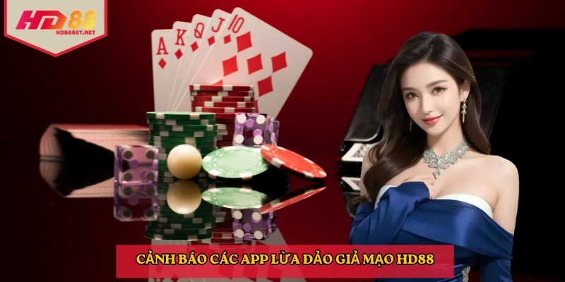 Cảnh báo các app lừa đảo giả mạo HD88
