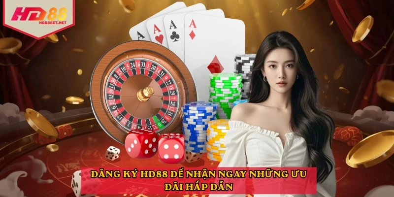Đăng ký HD88 để nhận ngay những ưu đãi hấp dẫn