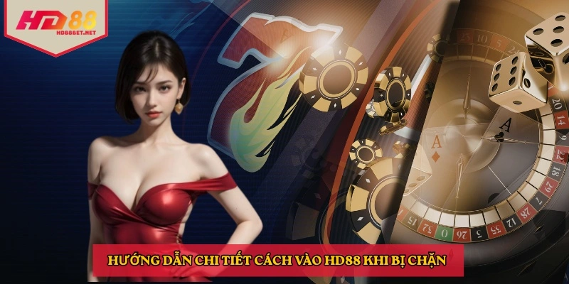 Hướng dẫn chi tiết cách vào HD88 khi bị chặn