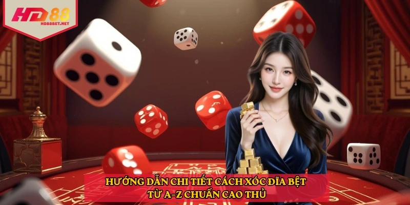 Hướng dẫn chi tiết cách xóc đĩa bệt từ A–Z chuẩn cao thủ