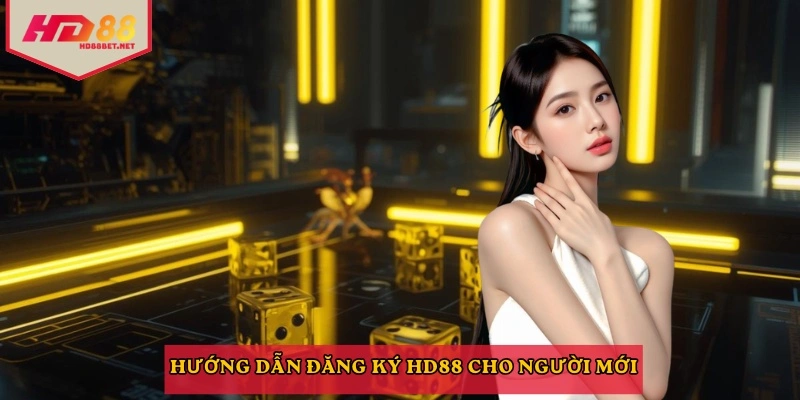 Hướng dẫn đăng ký HD88 cho người mới