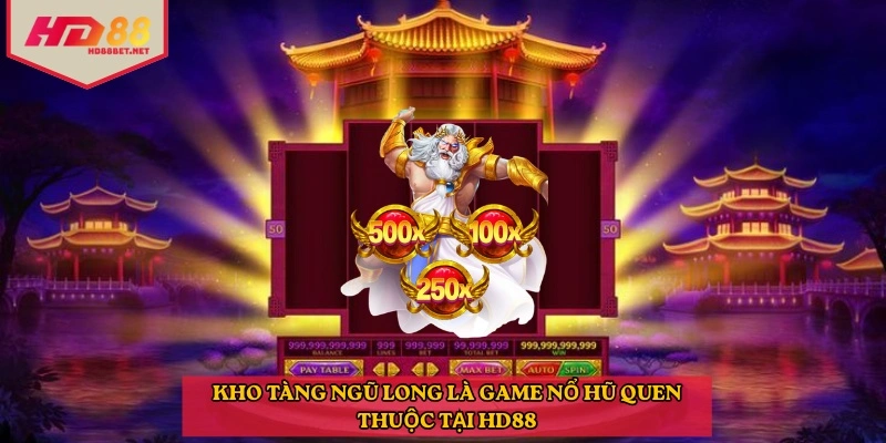 Kho tàng ngũ long là game nổ hũ quen thuộc tại HD88