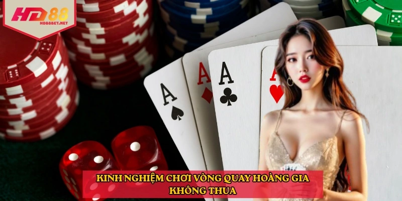 Kinh nghiệm chơi vòng quay hoàng gia không thua