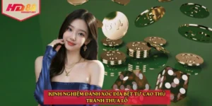 Kinh nghiệm đánh xóc đĩa bệt từ cao thủ tránh thua lỗ