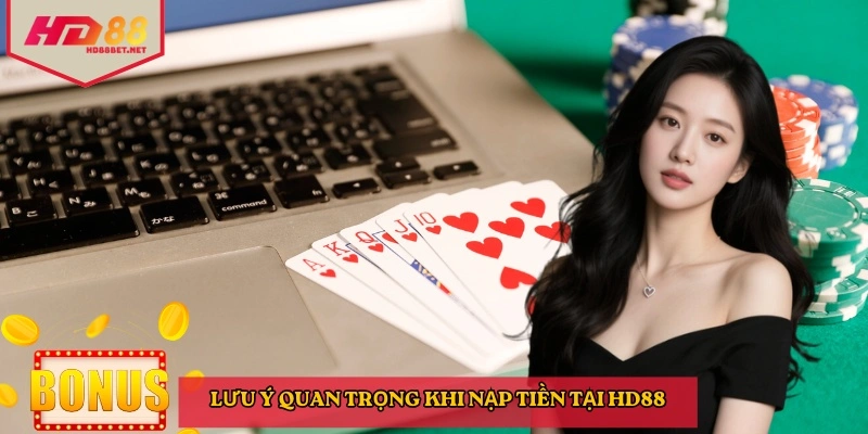 Lưu ý quan trọng khi nạp tiền tại HD88
