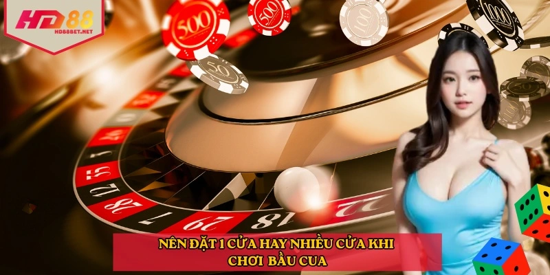 Nên đặt 1 cửa hay nhiều cửa khi chơi bầu cua
