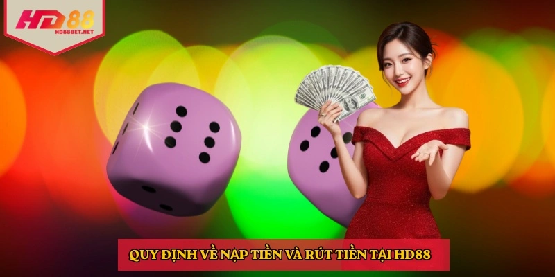 Quy định về nạp tiền và rút tiền tại HD88