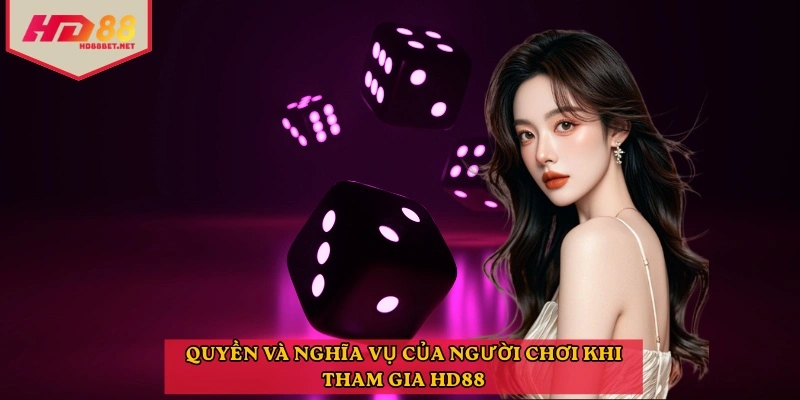 Quyền và nghĩa vụ của người chơi khi tham gia HD88