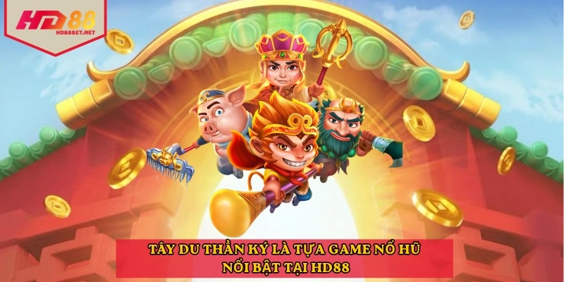 Tây Du Thần Ký là tựa game nổ hũ nổi bật tại HD88