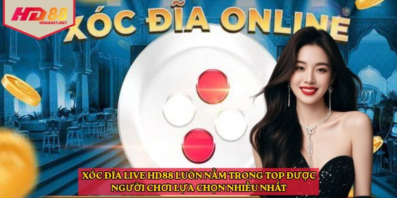 Xóc Đĩa Live HD88 luôn nằm trong top được người chơi lựa chọn nhiều nhất